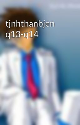 tjnhthanbjen q13-q14