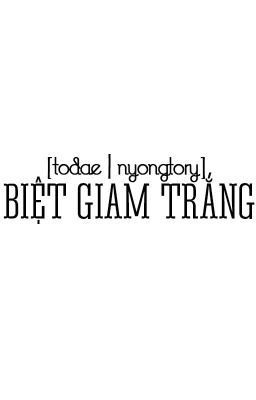 [ToDae/GRi] BIỆT GIAM TRẮNG