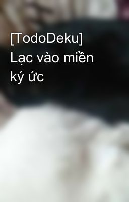 [TodoDeku] Lạc vào miền ký ức