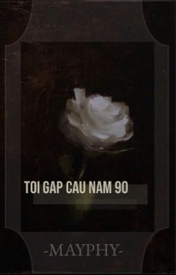 Toi gap cau nam 90