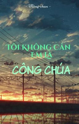 Tôi không cần em là công chúa