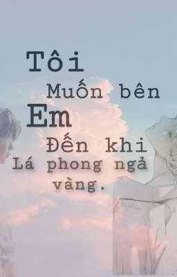 Tôi muốn bên em đến khi lá phong ngả vàng