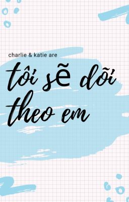 Tôi sẽ dõi theo em