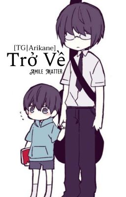 [ Tokyo Ghoul/ Arikane] Trở Về 