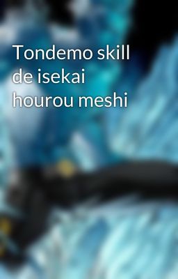 Tondemo skill de isekai hourou meshi