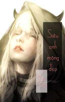 [ Tống Anh Mỹ ] Siêu anh mộng đẹp