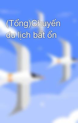 (Tổng)Chuyến du lịch bất ổn