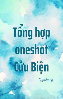 TỔNG HỢP ONESHOT CỬU BIỆN