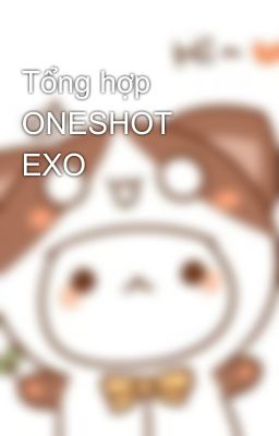 Tổng hợp ONESHOT EXO