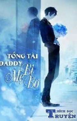 TỔNG TÀI DADDY BỊ MẸ BƠ  