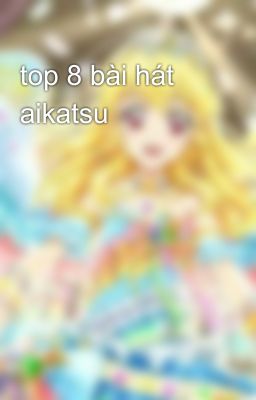 top 8 bài hát aikatsu