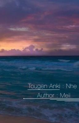 •( Tougen Anki ) Shiki Ichinose x Reader • Nhẹ