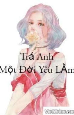 Trả Anh Một Đời Yêu Lầm [FULL]