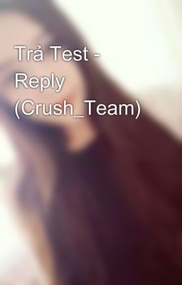 Trả Test - Reply (Crush_Team)