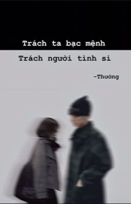 Trách ta bạc mệnh, trách người tình si