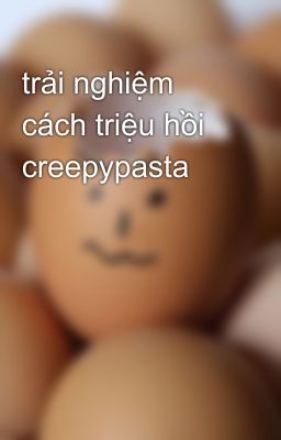 trải nghiệm cách triệu hồi creepypasta