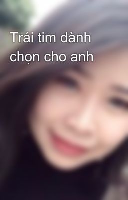 Trái tim dành chọn cho anh