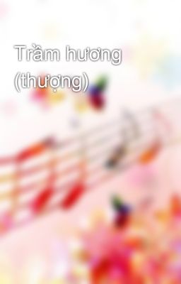 Trầm hương (thượng)