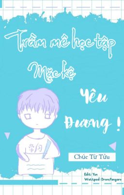 Trầm Mê Học Tập, Mặc Kệ Yêu Đương