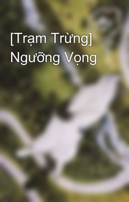 [Trạm Trừng] Ngưỡng Vọng