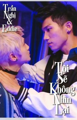 [Trần Nghị & Eddie] - Tôi Sẽ Không Nhìn Lại