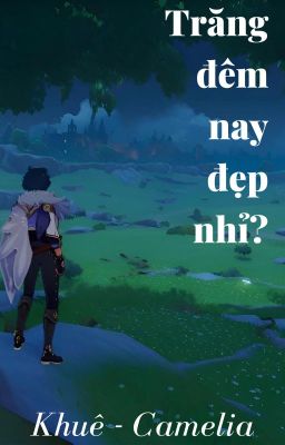 Trăng đêm nay đẹp nhỉ? (Oneshot)