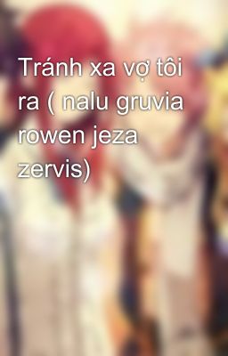 Tránh xa vợ tôi ra ( nalu gruvia rowen jeza zervis)