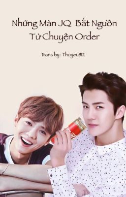 [TRANS/HunHan] Những Màn JQ Bắt Nguồn Từ Chuyện Order [Ngọt/HE]