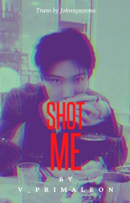 [TRANS] [JOHNTEN] SHOOT ME