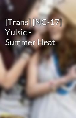 [Trans] [NC-17] Yulsic - Summer Heat