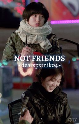 [TRANSFIC][Bora x Aesol] NOT FRIENDS • dearspxtnik04 || DUTY AFTER SCHOOL