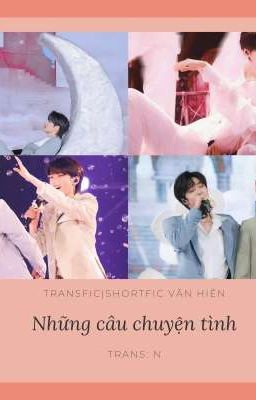 [TRANSFIC|SHORTFIC] [Văn Hiên] Những câu chuyện tình