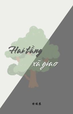 [TRANSLATE|EDIT][ĐẢN XÁC] HAI TẦNG XÃ GIAO