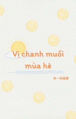 [TRANSLATE|EDIT][ĐẢN XÁC] VỊ CHANH MUỐI MÙA HÈ