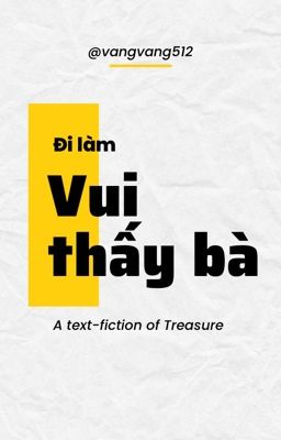 [TREASURE_Text fic] Đi làm vui thấy bà