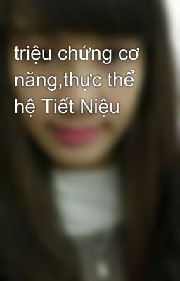 triệu chứng cơ năng,thực thể hệ Tiết Niệu