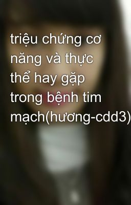 triệu chứng cơ năng và thực thể hay gặp trong bệnh tim mạch(hương-cdd3)