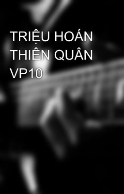 TRIỆU HOÁN THIÊN QUÂN VP10