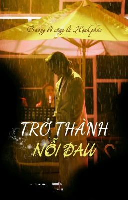 Trở Thành Nỗi Đau [FANFC - Jun Phạm x Tăng Phúc]