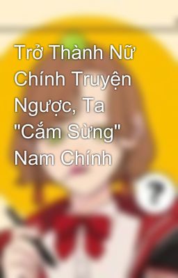 Trở Thành Nữ Chính Truyện Ngược, Ta 