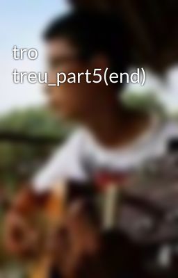 tro treu_part5(end)