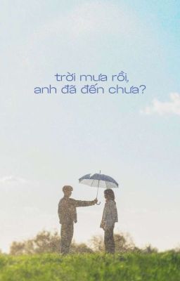 TRỜI MƯA RỒI, ANH ĐÃ ĐẾN CHƯA?