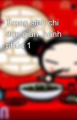 Trọng sinh chi đơn giản  hạnh phúc 1