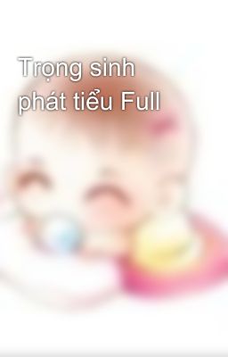 Trọng sinh phát tiểu Full