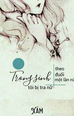 Trọng sinh tôi bị tra nữ theo đuổi một lần nữa