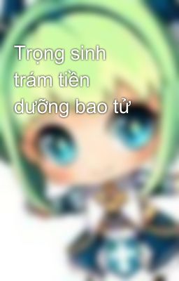 Trọng sinh trám tiền dưỡng bao tử