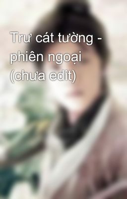 Trư cát tường - phiên ngoại (chưa edit)