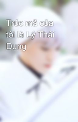 Trúc mã của tôi là Lý Thái Dung