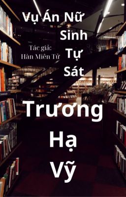 Trương Hạ Vỹ - Vụ Án Nữ Sinh Tự Sát