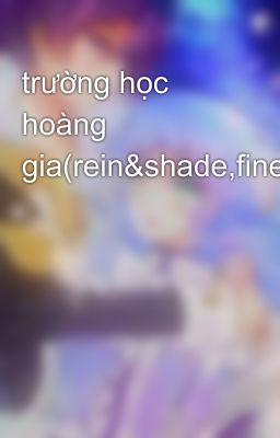 trường học hoàng gia(rein&shade,fine&bright)